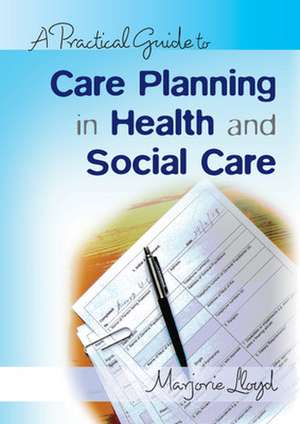 A Practical Guide to Care Planning in Health and Social Care de Marjorie Lloyd