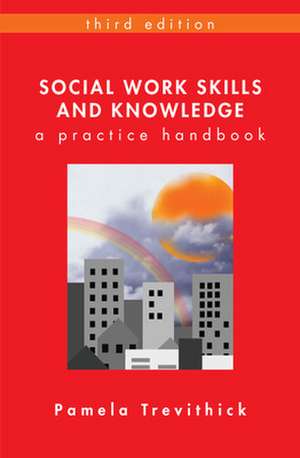 Social Work Skills and Knowledge: A Practice Handbook de Pamela Trevithick