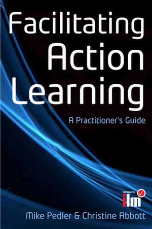 Facilitating Action Learning: A Practitioner's Guide de Mike Pedler