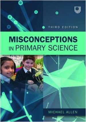 Misconceptions in Primary Science 3e de Michael Allen