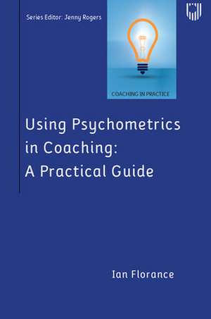 Using Psychometrics in Coaching: A Practical Guide de Ian Florance