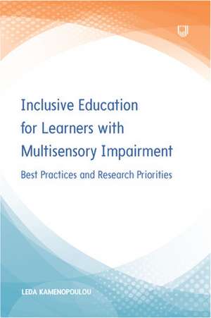 Inclusive Education for Learners with Multisensory Impairment: Best Practices and Research Priorities de Leda Kamenopoulou