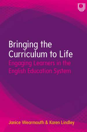 Bringing the Curriculum to Life: Engaging Learners in the English Education System de Janice Wearmouth