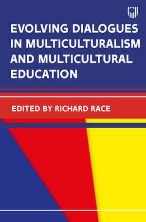 Evolving Dialogues in Multiculturalism and Multicultural Education de Richard Race