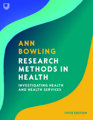 Research Methods in Health: Investigating Health and Health Services de Ann Bowling