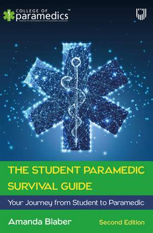 The Student Paramedic Survival Guide: Your Journey from Student to Paramedic, 2e de Amanda Blaber