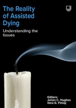 The Reality of Assisted Dying: Understanding the Issues de Julian Hughes