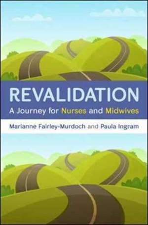 Revalidation: A journey for nurses and midwives de Marianne Fairley - Murdoch