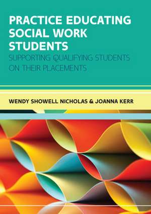 Practice Educating Social Work Students: Supporting qualifying students on their placements de Wendy Showell Nicholas