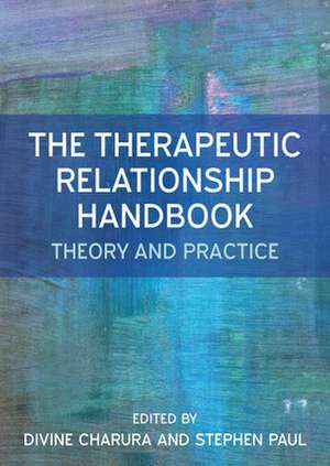 The Therapeutic Relationship Handbook: Theory & Practice de Divine Charura