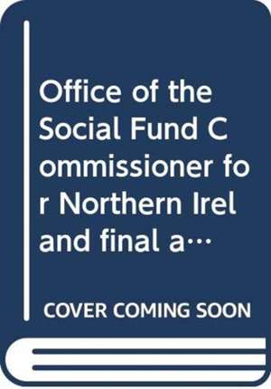 Office of the Social Fund Commissioner for Northern Ireland final annual report 1st April to 31st December 2016