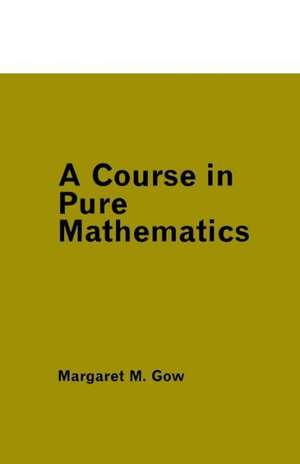 A Course in Pure Mathematics de Margaret Gow