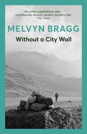 Without a City Wall: Winner of the John Llewellyn Rhys Prize de Melvyn Bragg