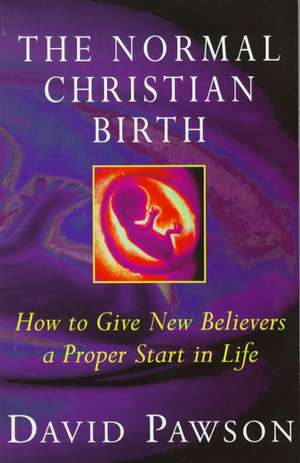 The Normal Christian Birth de David Pawson