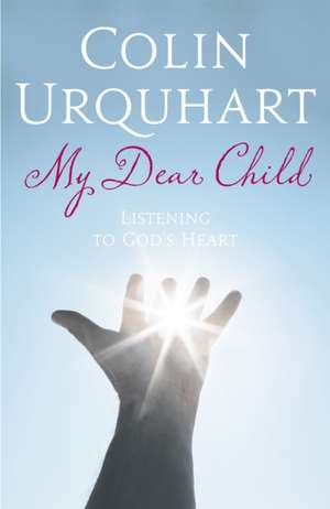 My Dear Child de Colin Urquhart