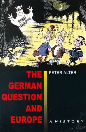 The German Question and Europe: A History de Peter Alter