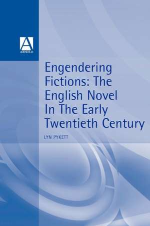 Engendering Fictions: The English Novel in the Early Twentieth Century de Professor Lyn Pykett