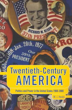 Twentieth-Century America: Politics and Power in the United States 1900-2000 de Professor Michael Heale