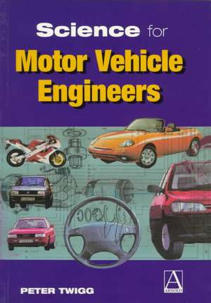 Science for Motor Vehicle Engineers de Peter Twigg