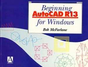 Beginning AutoCAD R13 for Windows de Bob McFarlane