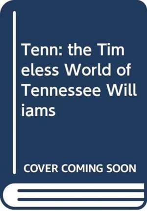 Tenn: the Timeless World of Tennessee Williams de Lyle Leverich