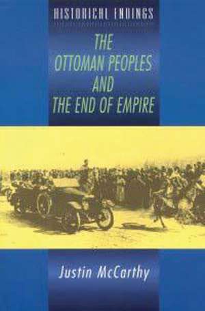 The Ottoman Peoples and the End of Empire de Justin McCarthy