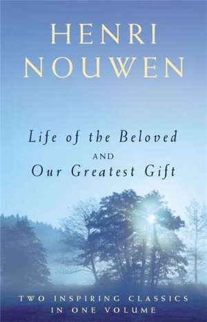 Life of the Beloved and Our Greatest Gift de Henri J. M. Nouwen