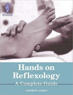 Hands on Reflexology de Andrew James