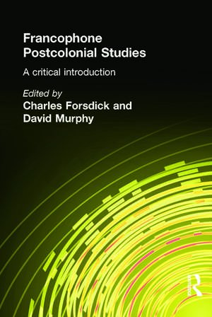 Francophone Postcolonial Studies: A critical introduction de Charles Forsdick