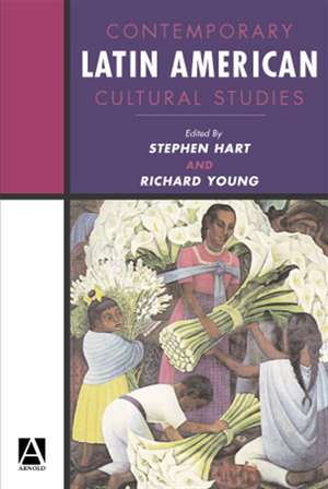 Contemporary Latin American Cultural Studies de Stephen Hart