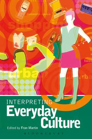 Interpreting Everyday Culture de Fran Martin