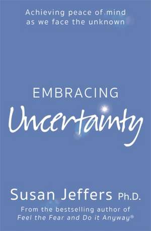 Embracing Uncertainty de Susan Jeffers