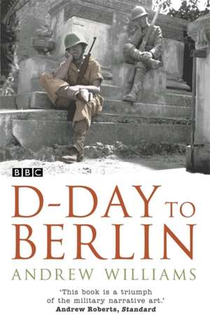 D-Day To Berlin de Andrew Williams