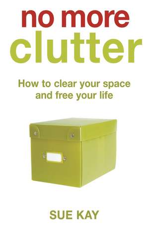No More Clutter de SUE KAY
