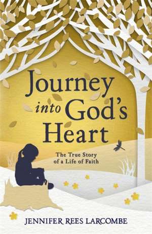 Journey into God's Heart de Jennifer Rees Larcombe