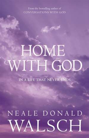 Home with God de Neale Donald Walsch