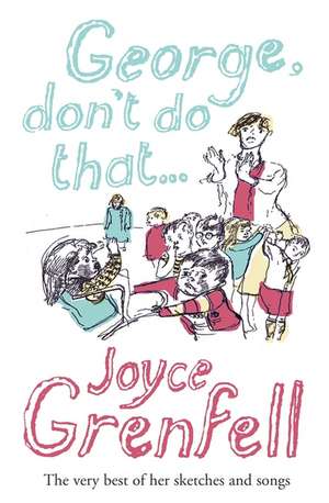 George, Don't Do That . . . de Joyce Grenfell