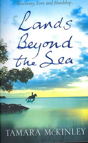 Lands Beyond the Sea de Tamara Mckinley