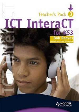 ICT InteraCT for Key Stage 3 de Bob Reeves