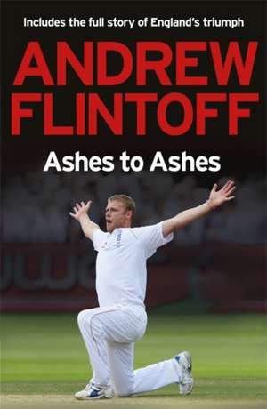 Andrew Flintoff: Ashes to Ashes de Andrew Flintoff