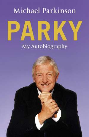 Parky: My Autobiography de Michael Parkinson