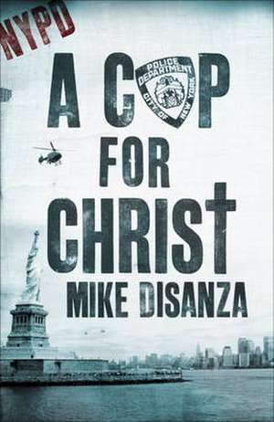 A Cop for Christ de Mike Disanza