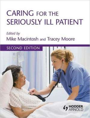 Caring for the Seriously Ill Patient 2E de Michael Macintosh