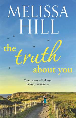 The Truth About You: A completely gripping and emotional page-turner de Melissa Hill
