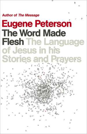 The Word Made Flesh de Eugene Peterson