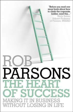 Parsons, R: The Heart of Success de Rob Parsons