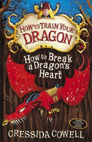 How to Train Your Dragon: How to Break a Dragon's Heart de Cressida Cowell