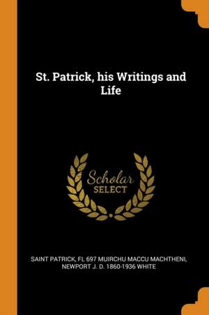 St. Patrick, his Writings and Life de Saint Patrick