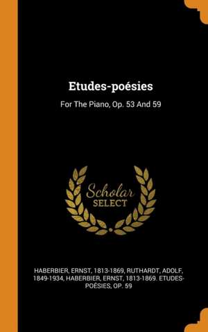 Etudes-poésies: For The Piano, Op. 53 And 59 de Ernst Haberbier