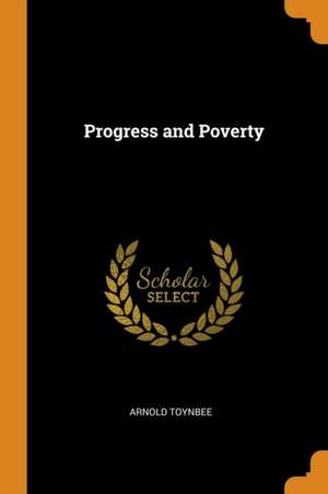 Toynbee, A: PROGRESS & POVERTY